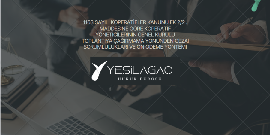 Legal Obligations and Criminal Liabilities of Cooperative Managers Under Turkish Law: A Focus on Failure to Convene General Meetings and Prepayment Mechanism Legal Obligations and Criminal Liabilities of Cooperative Managers Under Turkish Law: A Focus on Failure to Convene General Meetings and Prepayment Mechanism